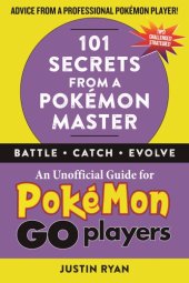 book 101 secrets from a Pok©♭mon master: an unofficial guide for Pok©♭mon Go players