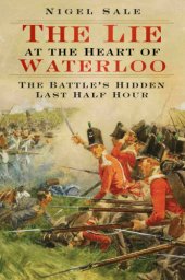 book The lie at the heart of Waterloo: the battle's hidden last half hour