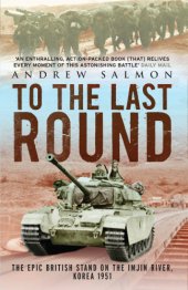 book To The Last Round: the Epic British Stand on the Imjin River, Korea 1951