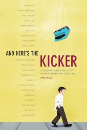 book And here's the kicker: conversations with 21 top humor writers on their craft