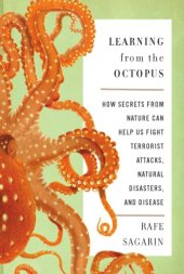 book Learning from the octopus: how secrets from nature can help us fight terrorist attacks, natural disasters, and disease