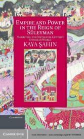 book Empire and Power in the Reign of Süleyman: Narrating the Sixteenth-Century Ottoman World