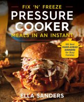 book Fix 'n' freeze pressure cooker meals in an instant: 100 best make-ahead dinners for busy families