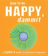 book How to be happy, dammit: a cynic's guide to spiritual happiness