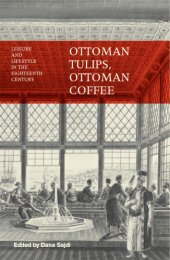 book Ottoman tulips, Ottoman coffee: leisure and lifestyle in the eighteenth century