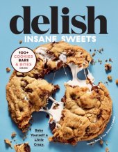 book Delish insane sweets: bake yourself a little crazy: 100+ cookies, bars, bites, and treats