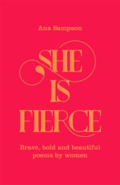 book She is fierce: brave, bold and beautiful poems by women