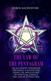 book The law of the pentagram: an alchemist handbook for magic & divination using the application of spiritual codes and the law of attraction