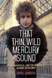 book That thin, wild Mercury sound: Dylan, Nashville, and the making of Blonde on blonde