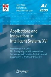 book Applications and Innovations in Intelligent Systems XVI: Proceedings of AI-2008, The Twenty-eighth SGAI International Conference on Innovative Techniques ... of Artificial Intelligence (v. 16)