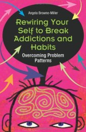 book Rewiring Your Self to Break Addictions and Habits: Overcoming Problem Patterns