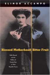 book Blessed Motherhood, Bitter Fruit: Nelly Roussel and the Politics of Female Pain in Third Republic France