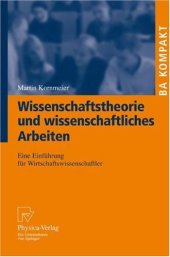 book Wissenschaftstheorie und wissenschaftliches Arbeiten: Eine Einführung für Wirtschaftswissenschaftler (BA KOMPAKT) (German Edition)