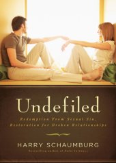 book Undefiled: redemption from sexual sin, restoration for broken relationships