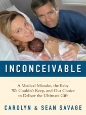 book Inconceivable: a Medical Mistake, the Baby We Couldn't Keep, and Our Choice to Deliver the Ultimate Gift