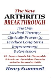 book New Arthritis Breakthrough: the Only Medical Therapy Clinically Proven to Produce Long-term Improvement and Remission of RA, Lupus, Juvenile RS, Fibromyalgia, Scleroderma, Spondyloarthropathy, & Other Inflammatory Forms of Arthritis