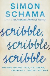 book Scribble, scribble, scribble: writing on politics, ice cream, Churchill, and my mother