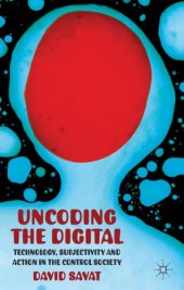 book Uncoding the digital: technology, subjectivity and action in the control society