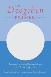 book The Dzogchen primer: embracing the spiritual path according to the great perfection ; introductory teachings by Chökyi Nyima Rinpoche and Drubwang Tsoknyi Rinpoche