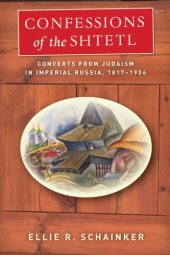 book Confessions of the shtetl: converts from Judaism in imperial Russia, 1817-1906