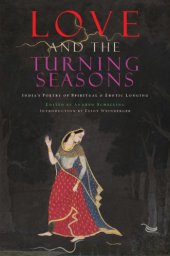 book Love and the turning seasons: India's poetry of spiritual & erotic longing