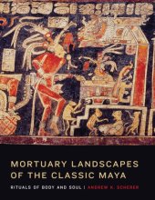 book Mortuary Landscapes of the Classic Maya: Rituals of Body and Soul