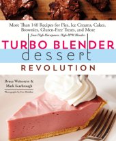 book Turbo blender dessert revolution: more than 140 recipes for pies, ice creams, cakes, brownies, gluten-free treats, and more from high-horsepower, high-RPM blenders