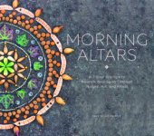 book Morning altars: a 7-step practice to nourish your spirit through nature, art, and ritual