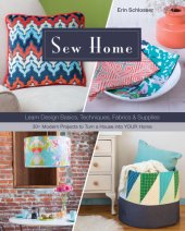 book Sew home: learn design basics, techniques, fabrics & supplies--30+ modern projects to turn a house into your home