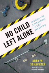 book No child left alone: getting the government out of parenting