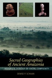 book Sacred geographies of ancient Amazonia: historical ecology of social complexity