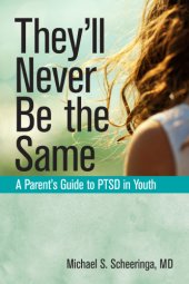 book They'll never be the same: a parent's guide to PTSD in youth