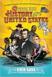 book The Mental Floss History of the United States: The (Almost) Complete and (Entirely) Entertaining Story of America