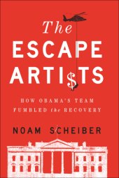 book The escape artists: how obama's team fumbled the recovery