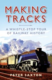 book Making tracks: a whistle-stop tour of railway history