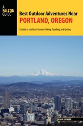 book Best outdoor adventures near Portland, Oregon: a guide to the city's greatest hiking, paddling, and cycling