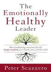 book The emotionally healthy leader: how transforming your inner life will deeply transform your church, team, and the world