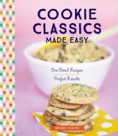 book Cookie classics made easy: one-bowl recipes, perfect results