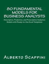 book 80 Fundamental Models for Business Analysts: Descriptive, Predictive, and Prescriptive Analytics Models with Ready-to-Use Excel Templates