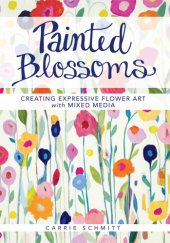 book Painted blossoms: creating expressive flower art with mixed media