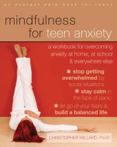 book Mindfulness for teen anxiety: a workbook for overcoming anxiety at home, at school, and everywhere else