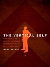 book The Vertical Self: How Biblical Faith Can Help Us Discover Who We Are in an Age of Self Obsession