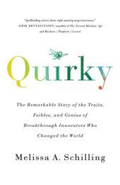 book Quirky: The Remarkable Story of the Traits, Foibles, and Genius of Breakthrough Innovators Who Changed the World