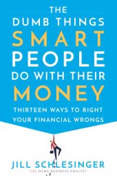 book The dumb things smart people do with their money: thirteen ways to right your financial wrongs