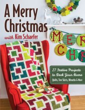 book A Merry Christmas with Kim Schaefer: 27 festive projects to deck your home, quilts, tree skirts, wreaths & more