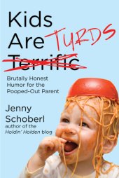 book Kids Are Turds: Brutally Honest Humor for the Pooped-Out Parent