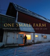 book One Small Farm: Photographs of a Wisconsin Way of Life