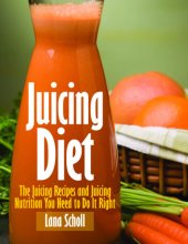 book Juicing diet: juicing recipes and juicing nutrition you need to do it right