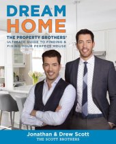 book Dream Home: The Property Brothers Ultimate Guide to Finding & Fixing Your Perfect House