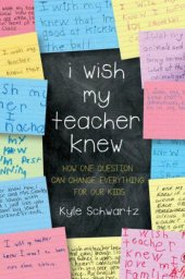 book I Wish My Teacher Knew: How One Question Can Change Everything for Our Kids